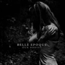 Belle Epoque (USA) : Our Bodies